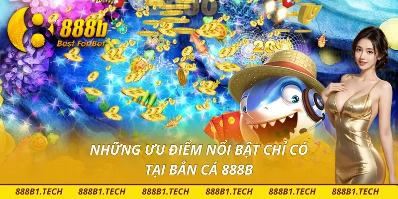 Top những điểm mạnh của bắn cá 888B