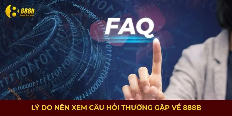 Lý do nên xem câu hỏi thường gặp về 888B