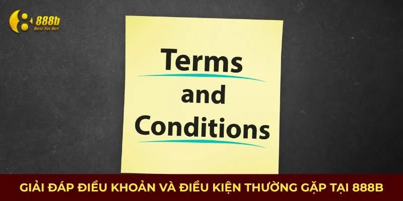 Giải đáp điều khoản và điều kiện thường gặp tại 888B