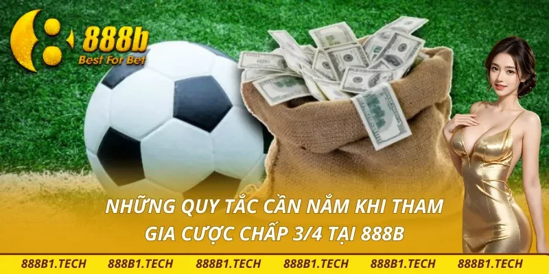 Các nguyên tắc quan trọng trong kèo chấp 3/4